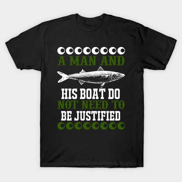 A Man And His Boat Do Not Need To Be Justified T-Shirt by CosmicCat